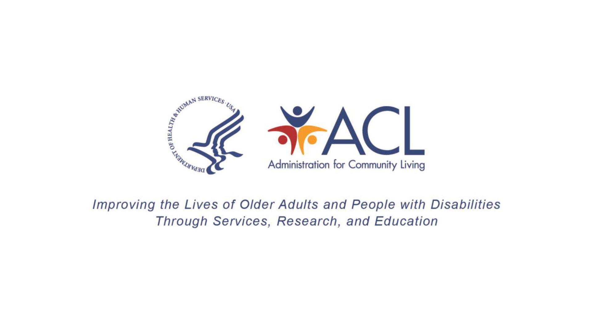 Header with logo for Administration on Community Living and Department of Health and Human services. Text below reads: Improving the Loves of Older Adults and People with Disabilities Through Services, Research, and Education.