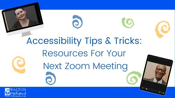 Accessiblity Tips and Tricks: Resources For Your Next Zoom Meeting Banner