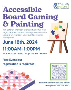 Image reads Accessible Board Gaming & Painting

Join us for an afternoon of creativity and fun. We’ll begin the afternoon with painting and will end with a couple of fun rounds of your favorite accessible board games!

June 18th, 2024 11:00AM-1:00PM

9 4 8 W a l t o n W a y , A u g u s t a G A 3 0 9 0 1

Free Event but registration is required!

scan the code or call our office to register 706.724.6262