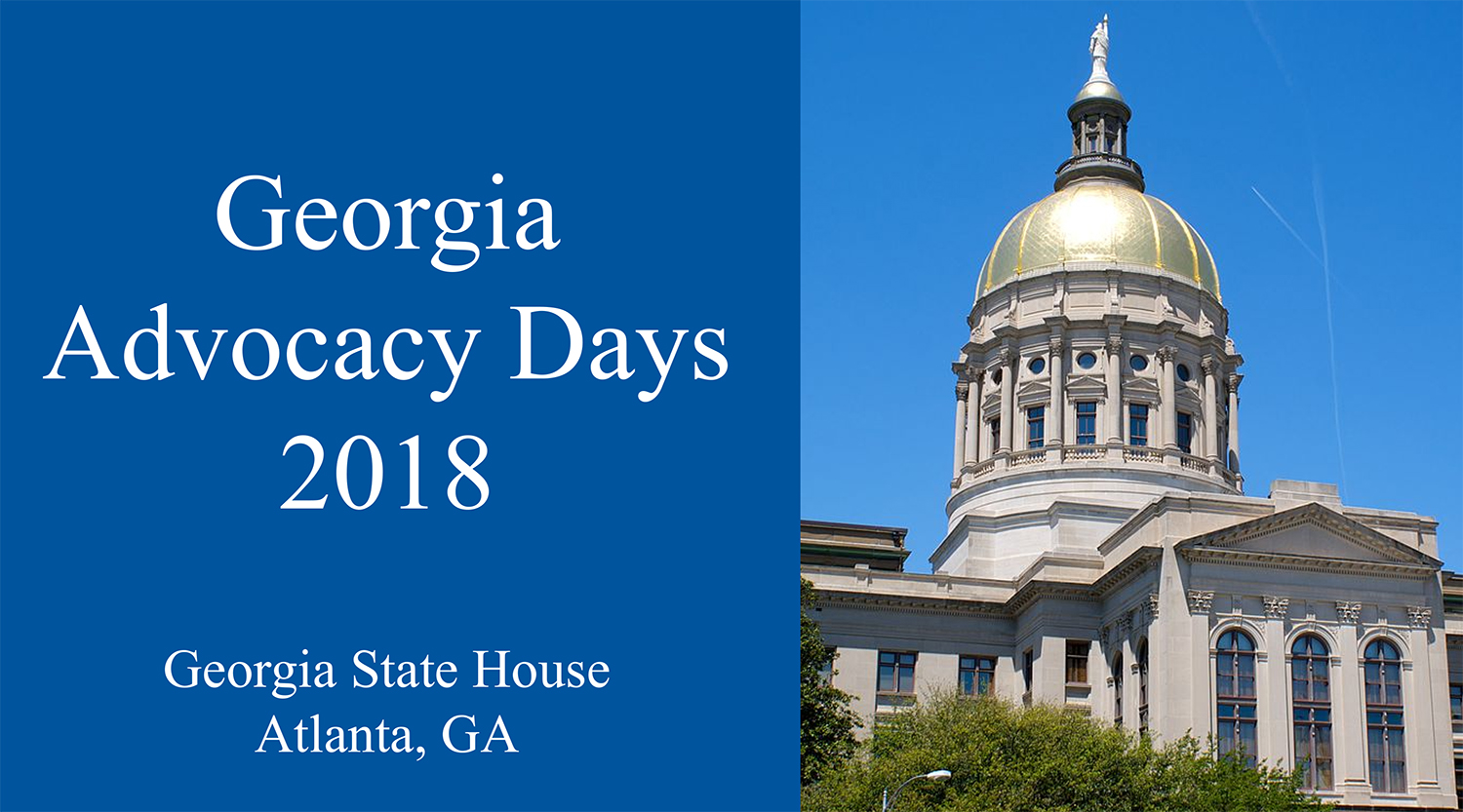 Header Image: Blue text box on the left with white text reading: Georgia Advocacy Days 2018, Georgia State House, Atlanta, GA. To the right, a photo of the Georgia State Capitol building focused on the dome architecture.