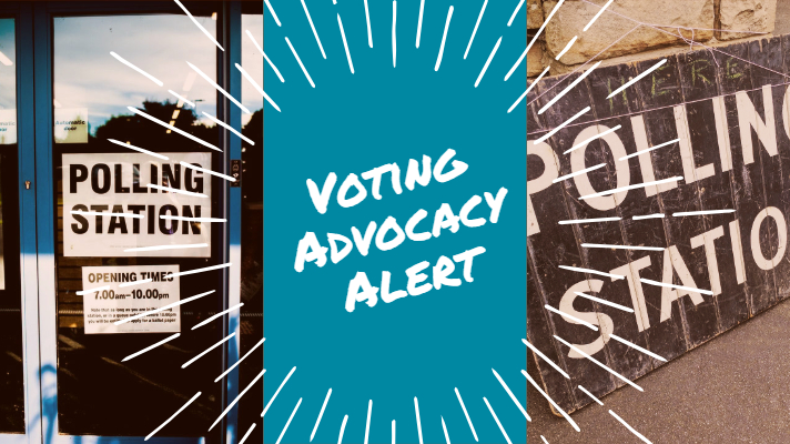 Header Image: three panels across the image, left to right - a photo of a store front with signs for Polling station, a solid blue panel, a photo of a wooden sign leaning up against a building with Polling Station written on it. Text centered over the blue panel reads: Voting Advocacy Alert surrounded by white star burst lines.